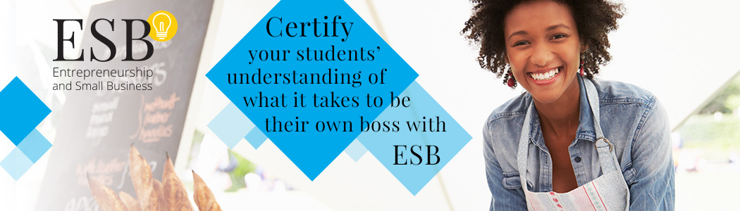 ESB - Entrepreneurship and Small Business: Certify your students’ understanding of what it takes to be their own boss with ESB