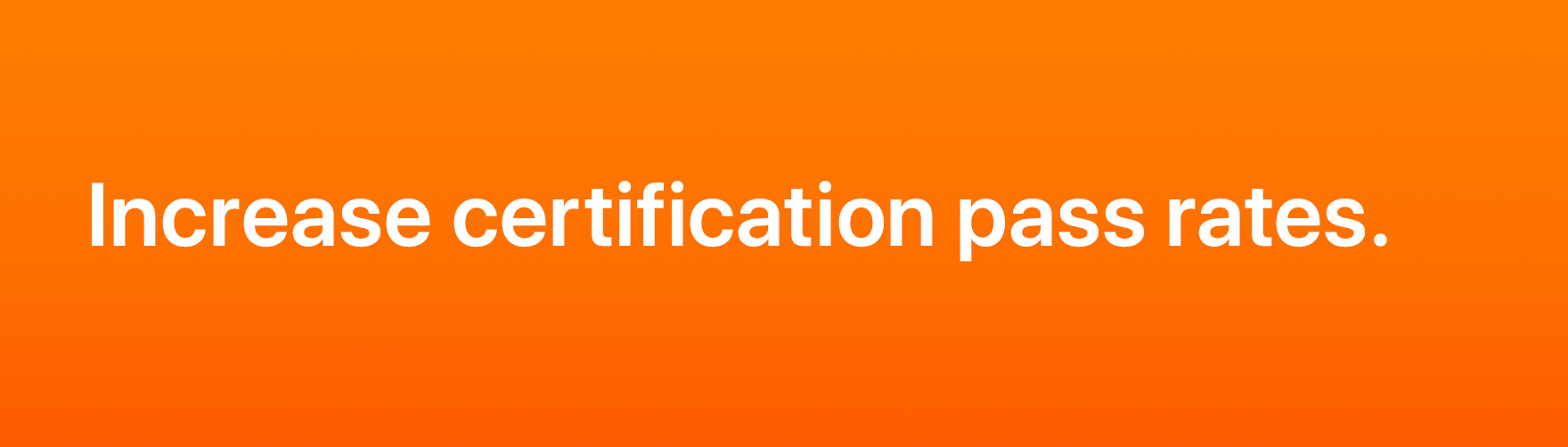 Practice, Increase certification pass rates