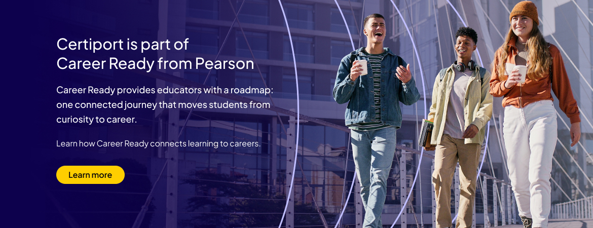 Career Ready from Pearson: <p>Certiport is part of Career Ready from Pearson</p>

<p>Career Ready provides educators with a roadmap: one connected journey that moves students from curiosity to career.</p>

<p>Learn how Career Ready connects learning to careers.</p>
