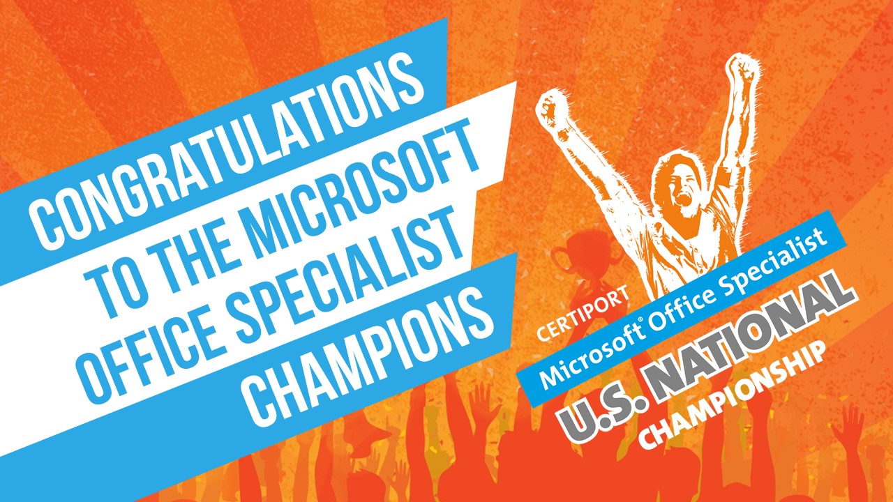 Congratulations to the microsoft office specialist champions; Certiport Microsoft Office Specialist U.S. National Champions