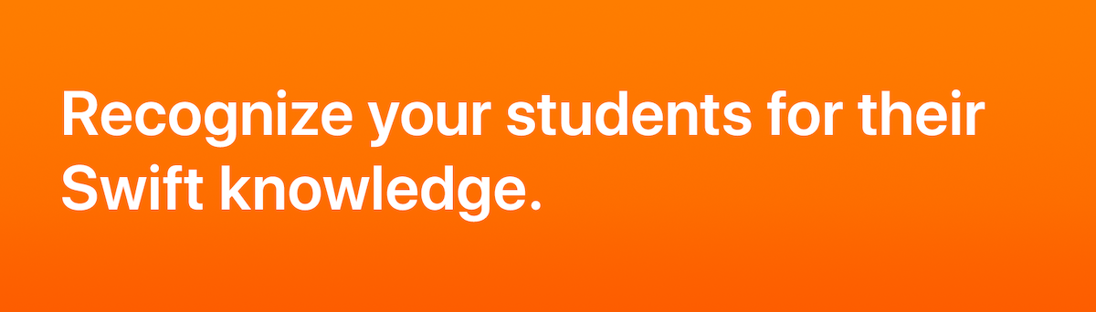 Recognize students for their Swift knowledge